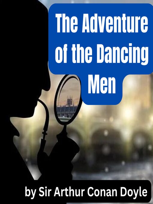 Title details for The Adventure of the Dancing Men by Sir Arthur Conan Doyle - Wait list